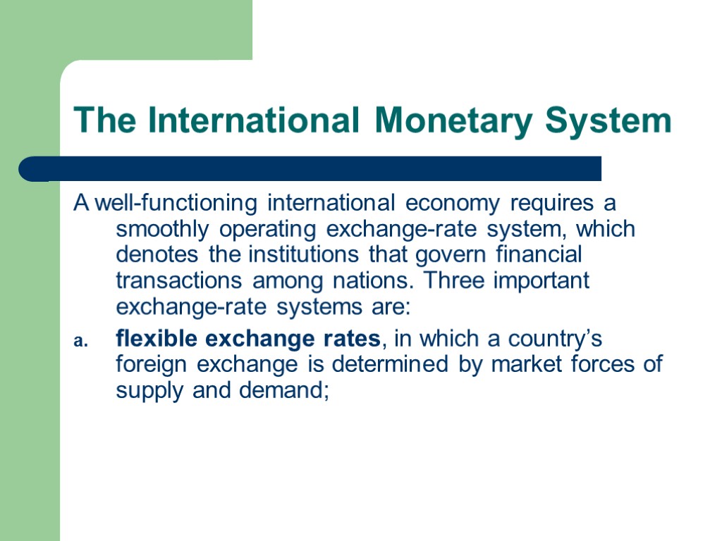 The International Monetary System A well-functioning international economy requires a smoothly operating exchange-rate system,